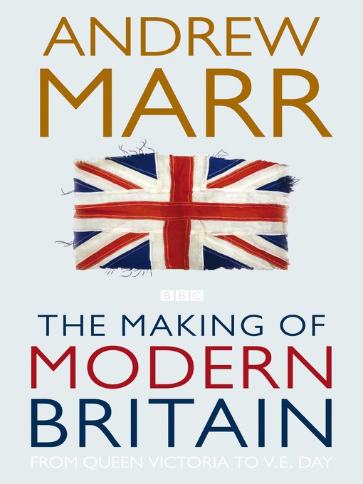 Title details for The Making of Modern Britain by Andrew Marr - Available